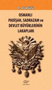 Osmanlı Padişah Sadrazam ve Devlet Büyüklerinin Lakapları