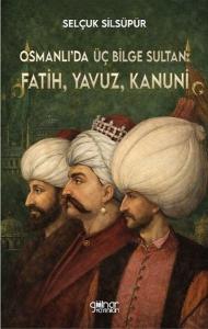 Osmanlı'da Üç Bilge Sultan: Fatih, Yavuz, Kanuni