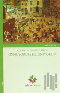 Oynuyorum Eğleniyorum - Çocuk Oyunları El Kitabı