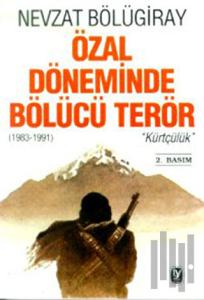 Özal Döneminde Bölücü Terör "Kürtçülük" (1983-1991)