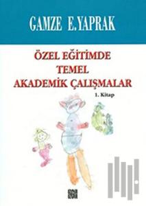 Özel Eğitimde Temel Akademik Çalışmalar  (1. Kitap)