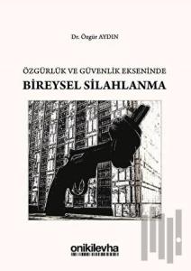 Özgürlük ve Güvenlik Ekseninde Bireysel Silahlanma