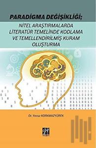 Paradigma Değişikliği: Nitel Araştırmalarda Literatür Temelinde Kodlama ve Temellendirilmiş Kuram Oluşturma