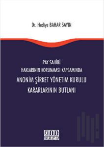 Pay Sahibi Haklarının Korunması Kapsamında Anonim Şirket Yönetim Kurulu Kararlarının Butlanı