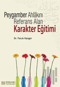 Peygamber Ahlakını Referans Alan Karakter Eğitimi