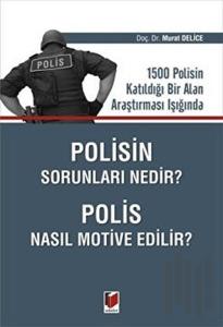Polisin Sorunları Nedir? Polis Nasıl Motive Edilir?