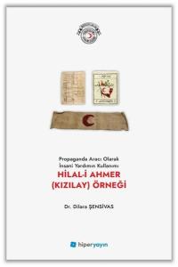 Propaganda Aracı Olarak İnsani Yardımın Kullanımı: Hilal-i Ahmer (Kızılay) Örneği