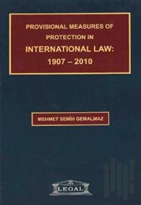 Provisional Measures of Protection in International Law: 1907- 2010