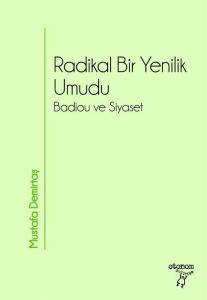 Radikal Bir Yenilik Umudu  -Badiou ve Siyaset