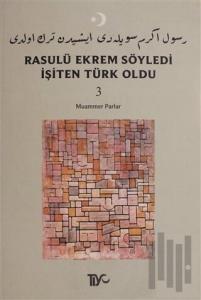 Rasulü Ekrem Söyledi İşiten Türk Oldu Cilt: 3