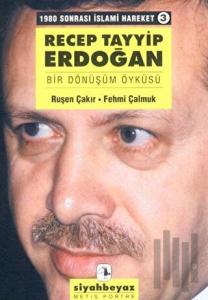 Recep Tayyip Erdoğan Bir Dönüşüm Öyküsü 1980 Sonrası İslami Hareket 3