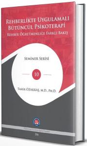 Rehberlikte Uygulamalı Bütüncül Psikoterapi Rehber Öğretmenliğe Farklı Bakış (Ciltli)