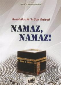 Resulullah (s.a.v.)’in Son Vasiyeti Namaz, Namaz!
