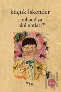 Rimbaud’ya Akıl Notları