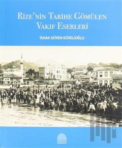 Rize’nin Tarihe Gömülen Vakıf Eserleri