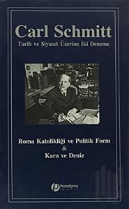Roma Katolikliği ve Politik Form ve Kara ve Deniz : Tarih ve Siyaset Üzerine İki Deneme