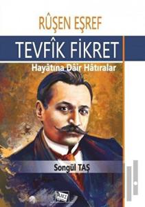 Ruşen Eşref - Tevfik Fikret: Hayatına Dair Hatıralar