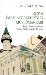 Rusya İmparatorluğu’nun Müslümanları İslam, İmparatorluk ve Avrupa Modernitesi (1788-1914)