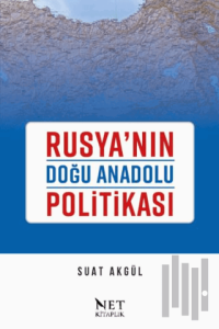 Rusya’nın Doğu Anadolu Politikası