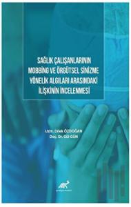 Sağlık Çalışanlarının Mobbing Ve Örgütsel Sinizme Yönelik Algıları Arasındaki İlişkinin İncelenmesi