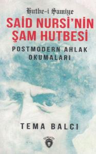 Said Nursi'nin Şam Hutbesi: Postmodern Ahlak Okumaları