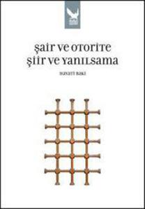 Şair ve Otorite Şiir ve Yanılsama