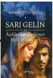 Sarı Gelin ve Aşıklardan Derlenen Halk Hikayeleri