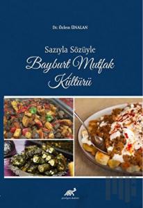 Sazıyla Sözüyle Bayburt Mutfak Kültürü