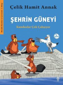 Şehrin Güneyi: Kunduzlar Çok Çalışıyor - Meraklı Martılar ve Çevremiz 2. Kitap