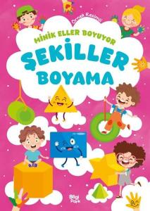Şekiller Boyama Kitabı - Minik Eller Boyuyor (Örnek Resimli)