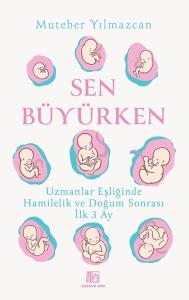 Sen Büyürken - Uzmanlar Eşliğinde Hamilelik ve Doğum Sonrası İlk 3 Ay