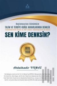 Sen Kime Denksin? - Başlangıçtan Günümüze Talim ve Terbiye Kurul Kararlarında Denklik