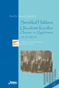 Sendikal Hakların Ulusalüstü Kuralları, Oluşumu ve Uygulanması Cilt 1: 1919-2014