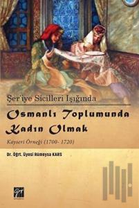 Şer’iye Sicilleri Işığında Osmanlı Toplumunda Kadın Olmak Kayseri Örneği (1700-1720)
