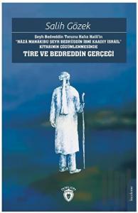Şeyh Bedreddin Torunu Hafız Halil’in“Haza Manakıbu Şeyh Bedrüddin İbni Kaadıy İsrail” Kitabının Çözümlenmesinde Tire Ve Bedreddin Gerçeği