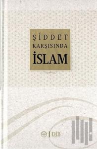 Şiddet Karşısında İslam (Ciltli)
