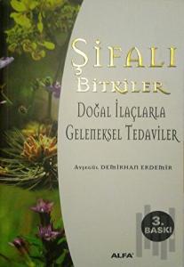 Şifalı Bitkiler Doğal İlaçlarla Geleneksel Tedaviler