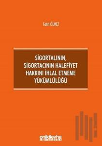 Sigortalının,Sigortacının Halefiyet Hakkını İhlal Etmeme Yükümlülüğü (Ciltli)