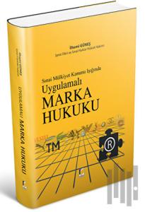 Sınai Mülkiyet Kanunu Işığında Uygulamalı Marka Hukuku (Ciltli)