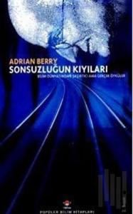 Sonsuzluğun Kıyıları Bilim Dünyasından Şaşırtıcı Ama Gerçek Öyküler (Ciltli)