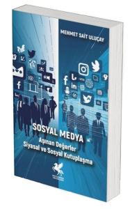 Sosyal Medya - Aşınan Değerler Siyasal ve Sosyal Kutuplaşma