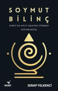 Soymut Bilinç - Somut İle Soyut Arasında Titreşen Yeni Bir Bilinç