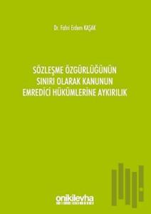 Sözleşme Özgürlüğünün Sınırı Olarak Kanunun Emredici Hükümlerine Aykırılık