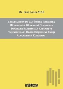 Sözleşmeden Doğan İpotek Hakkında Güvencenin Güvenceyi Oluşturan Değerler Bakımından Kapsamı ve Taşınmazdaki Değer Düşmesine Karşı Alacaklının Korunması