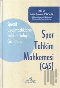 Sportif Uyuşmazlıkların Tahkim Yoluyla Çözümü Ve Spor Tahkim Mahkemesi (Cas)
