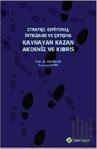 Strateji, Espiyonaj, İntelijans ve Çatışma Kaynayan Kazan Akdeniz ve Kıbrıs