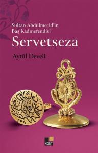 Sultan Abdülmecid'in Baş Kadınefendisi Servetseza
