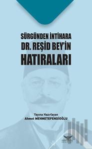 Sürgünden İntihara Dr. Reşid Beyin Hatıraları