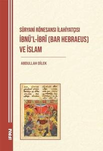 Süryani Rönesansı İlahiyatçısı İbnü'l-İbri (Bar Hebraeus) ve İslam