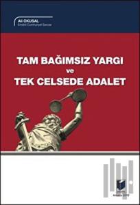 Tam Bağımsız Yargı ve Tek Celsede Adalet